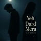 Yeh Dard Mera
